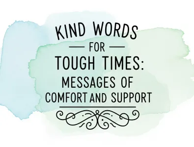Kind Words for Tough Times: Messages of Comfort and Support